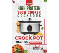 High-Protein Slow Cooker Recipes For Effortless Flavour-Packed Cooking: Easy Instructions Crock Pot Cookbook with Beautiful Photos for Every Meal