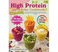 High Protein Smoothies Cookbook: Balanced, Satisfying Smoothies Under 350 Calories to Support Energy, Control Appetite, and a Healthy Lifestyle - Includes a 30-Day Meal Plan for Everyday Vitality