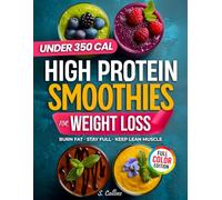High Protein Smoothies Cookbook for Weight Loss: 70 Quick High-Protein Smoothie Recipes & a 4-Week Plan to Burn Fat, Stay Full & Keep Lean Muscle (High Protein Made Easy)