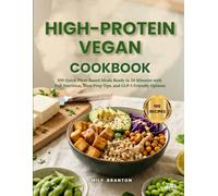 High-Protein Vegan Cookbook: 100 Quick Plant-Based Meals Ready in 30 Minutes with Full Nutrition, Meal Prep Tips, and GLP-1 Friendly Options (The Nourished Table)