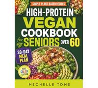 High-Protein Vegan Cookbook for Seniors Over 60: Simple Plant-Based Recipes and a 30-Day Meal Plan to Build Strength, Maintain Muscle, Increase ... with Confidence (The Senior Wellness Kitchen)