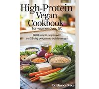 HIGH-PROTEIN VEGAN COOKBOOK for Women Over 50: 1200 Simple Recipes with a 28-Day Program to Build Strength