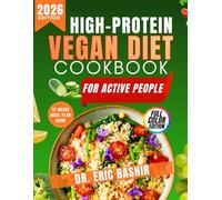High protein vegan diet cookbook for active people: Simple Plant Powered Recipes for Reaching 100g+ Protein Daily Burning Fat Sustaining Energy and Supporting Strength Without Heavy Soy Based Foods