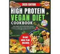 HIGH PROTEIN VEGAN DIET COOKBOOK FOR BEGINNERS: Easy, healthy and nutritious plant packed recipes for weight loss, energy and lean muscle.