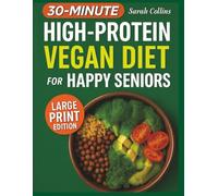 High-Protein Vegan Diet For Happy Seniors: Simple High-Protein Vegan Recipes to Keep You Active, Fit, and Energized