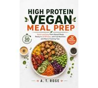 High-Protein Vegan Meal Prep: Quick and Easy Plant-Based Meals Ready in 30 Minutes with Full Nutrition and Macro-Tracking Tips