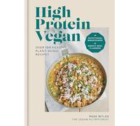 High Protein Vegan : Over 100 healthy plant-based recipes