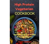 High Protein Vegetarian Cookbook: Super Simple Quinoa Recipes Everyone Will Love! (Plant-Based Diet Recipes)