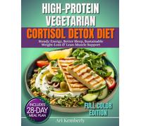 High-Protein Vegetarian Cortisol detox diet: A 28-Day Meal Plan with 75+ Quick & Easy Plant-Based Recipes & Grocery Lists for Steady Energy, Better Sleep, Sustainable Weight-Loss & Lean-Muscle Support