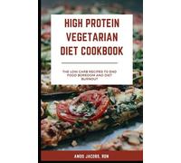 High Protein Vegetarian Diet Cookbook: Low Carb Recipes to End Food Boredom and Diet Burnout