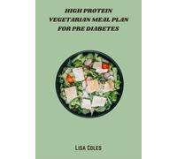 High Protein Vegetarian Meal Plan for Pre Diabetes: 30-Day Low-Carb Recipes to Stabilize Blood Sugar, Boost Energy, and Support Weight Management Naturally