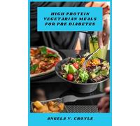 High Protein Vegetarian Meals for Pre Diabetes: Delicious Plant-Based Dishes to Support Blood Sugar Balance, Boost Energy, and Promote Healthy Weight Management