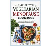 High-Protein Vegetarian Menopause Cookbook: Protein-Rich Recipes to Help Maintain Muscle, Strength, and Metabolic Health