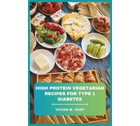 High Protein Vegetarian Recipes for Type 1 Diabetes: Wholesome Plant-Based Dishes Crafted for Glucose Stability, Strength Building, and Confident Daily Eating