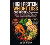 High-Protein Weight Loss Cookbook for Beginners: 101 Low-Carb Keto Recipes to Burn Fat, Build Lean Muscle & Crush Cravings (Cookbooks, Health & Wellness, Medicinal Plants and Herb's Books)