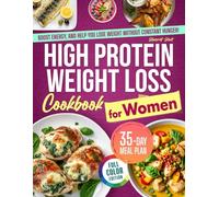 High Protein Weight Loss Cookbook for Women: Simple, Tasty Recipes That Crush Cravings, Boost Energy, and Help You Lose Weight Without Constant Hunger or Meal Planning Stress | 35-Day Meal Plan