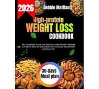 HIGH-PROTEIN WEIGHT LOSS COOKBOOK: The Complete Quick and Delicious High-Protein Recipes Cookbook With 30 Days Meal Plan to Boost Metabolism and Burn Fat