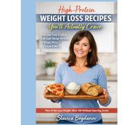 High-Protein Weight Loss Recipes You’ll Actually Crave: Delicious, Easy & Quick Low-Guilt Recipe Versions of Bread, Pizza, Ice Cream & More (Survival Guides for women over 45)