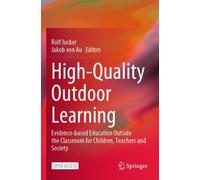 High-Quality Outdoor Learning : Evidence-based Education Outside the Classroom for Children, Teachers and Society