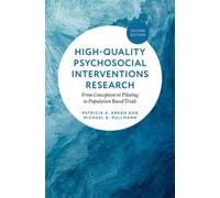 High-Quality Psychosocial Interventions Research : From Conception to Piloting to Population Based Trials