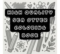 High Quality Sea Otter Coloring Bookfor Adults: Cute & Relaxing Illustrations for Stress Relief: for ADHD and anxious person also, kids