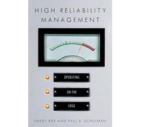 High Reliability Management: Operating on the Edge (High Reliability and Crisis Management)
