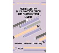 High Resolution Laser Photoionization and Photoelectron Studies: 4 (Wiley Series In Ion Chemistry and Physics)