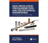 High Resolution Pressuremeters and Geotechnical Engineering: The Measurement of Small Things (Applied Geotechnics)