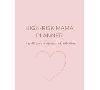 High Risk Mama Planner: A Gentle space to breathe, track and believe