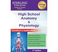 High School Anatomy and Physiology: Questions & Explanations for High School Human Anatomy (High School STEM Series)