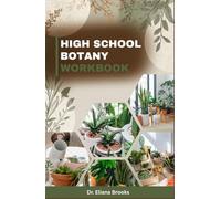 HIGH SCHOOL BOTANY WORKBOOK: Core Concepts, Practice Problems, and Step-by-Step Solutions: A Complete High School Guide with Questions, Answers, and Practical Exercises for Mastery of Plant Science