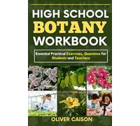 HIGH SCHOOL BOTANY WORKBOOK: Essential Practical Exercises, Questions for Students and Teachers (Next Level Learning)