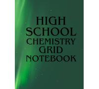 High School Chemistry Grid Notebook: Grid Paper Notebook for Students - 110 Pages, 8.5 x 11 in