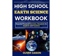HIGH SCHOOL EARTH SCIENCE WORKBOOK: Essential Practical Exercises, Questions for Students and Teachers (Next Level Learning)