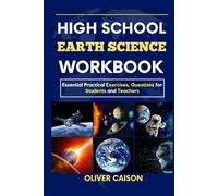 HIGH SCHOOL EARTH SCIENCE WORKBOOK: Essential Practical Exercises, Questions for Students and Teachers (Next Level Learning)