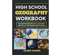 HIGH SCHOOL GEOGRAPHY WORKBOOK (NEW EDITION): Essential Practical Exercises, Questions and Answers for Students and Teachers (Next Level Learning)