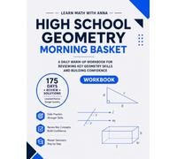 High School Geometry Morning Basket: A Homeschool Geometry Workbook with 175 Daily Warm-Ups, Spiral Review, and Skills Practice (Math Morning Basket Series)