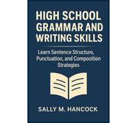 High School Grammar and Writing Skills: Learn sentence structure, punctuation, and composition strategies (High School Success Series)