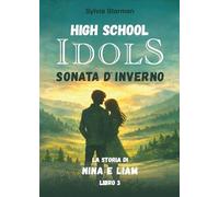 HIGH SCHOOL IDOLS Sonata d’inverno Libro 3 La Storia di Nina e Liam