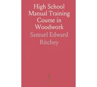 High School Manual Training Course in Woodwork: Including Cost of Equipment and Supplies and Studies on Trees and Wood