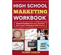HIGH SCHOOL MARKETING WORKBOOK: Essential Practical Exercises, Questions and Answers for Students and Teachers (Next Level Learning)