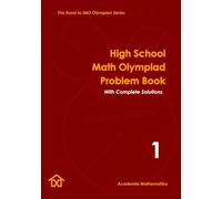 High School Math Olympiad Problem Book (Vol. 1): The Road to IMO Olympian Series (Mathematical Olympiads for Elementary, Middle and High School)