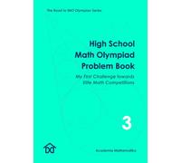 High School Math Olympiad Problem Book (Vol. 3) - My First Challenge Towards Elite Math Competitions: The Road to IMO Olympian Series (Mathematical Olympiads for Elementary, Middle and High School)