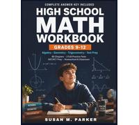 HIGH SCHOOL MATH WORKBOOK GRADES 9-12: Algebra, Geometry, Trigonometry & Test Prep Practice Problems with Answer Key for Homeschool, Classroom & SAT/ACT Prep