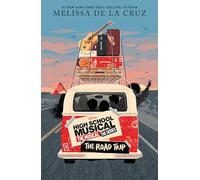 High School Musical: The Musical The Series The Original Novel: The Road Trip