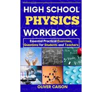 High School Physics Workbook: Essential Practical Exercises, Questions for Students and Teachers (Next Level Learning)