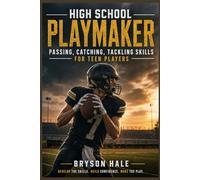 High School Playmaker: Passing ,Catching ,Tackling Skills for Teen Players