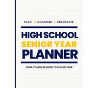 High School Senior Year Planner: Your Complete Guide to Senior Year (Senior Year Success Series)