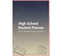 High School Student Planner: A Daily Study and Assignment to Stay Organized, Focused, and On Track