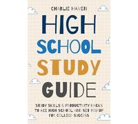 High School Study Guide: Study Skills and Productivity Hacks to Ace High School and Set You up for College Success (Teen Success)